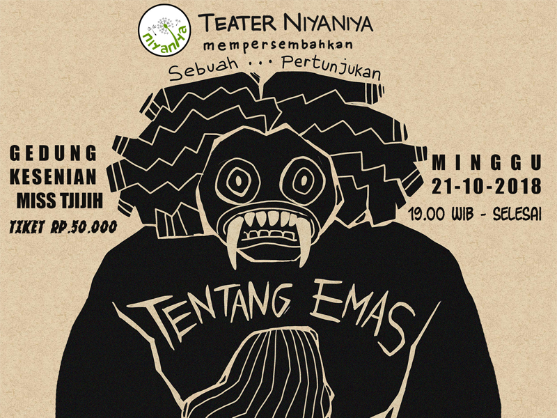 Pementasan “TENTANG EMAS: Manusia untuk Manusia” oleh Teater Niyaniya pada 21 Oktober 2018